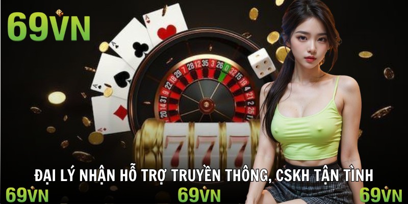dai ly 69vn ho tro Đại lý nhận hỗ trợ truyền thông, CSKH tận tình
