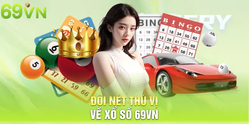 doi net thu vi ve xo so 69vn 4 11zon Đôi nét thú vị về xổ số 69vn