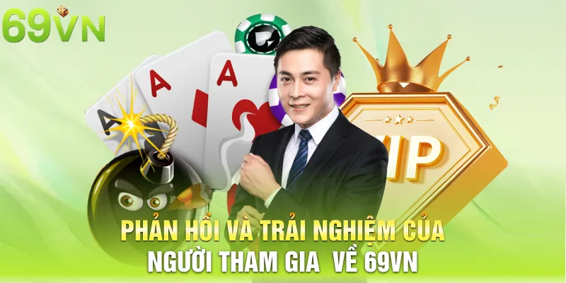 Phản hồi và trải nghiệm của người tham gia  về 69vn