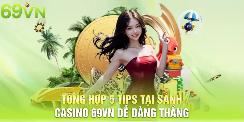 tong hop 5 tips tai sanh casino 69vn de dang thang 11zon Tổng hợp 5 tips tại sảnh casino 69VN dễ dàng thắng